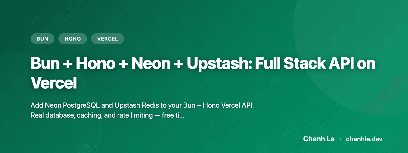 Bun + Hono + Neon + Upstash: Full Stack API on Vercel