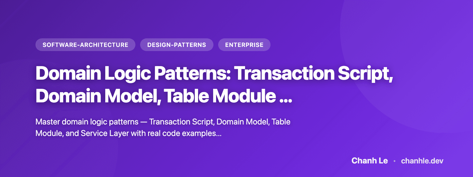 Domain Logic Patterns: Transaction Script, Domain Model, Table Module & Service Layer