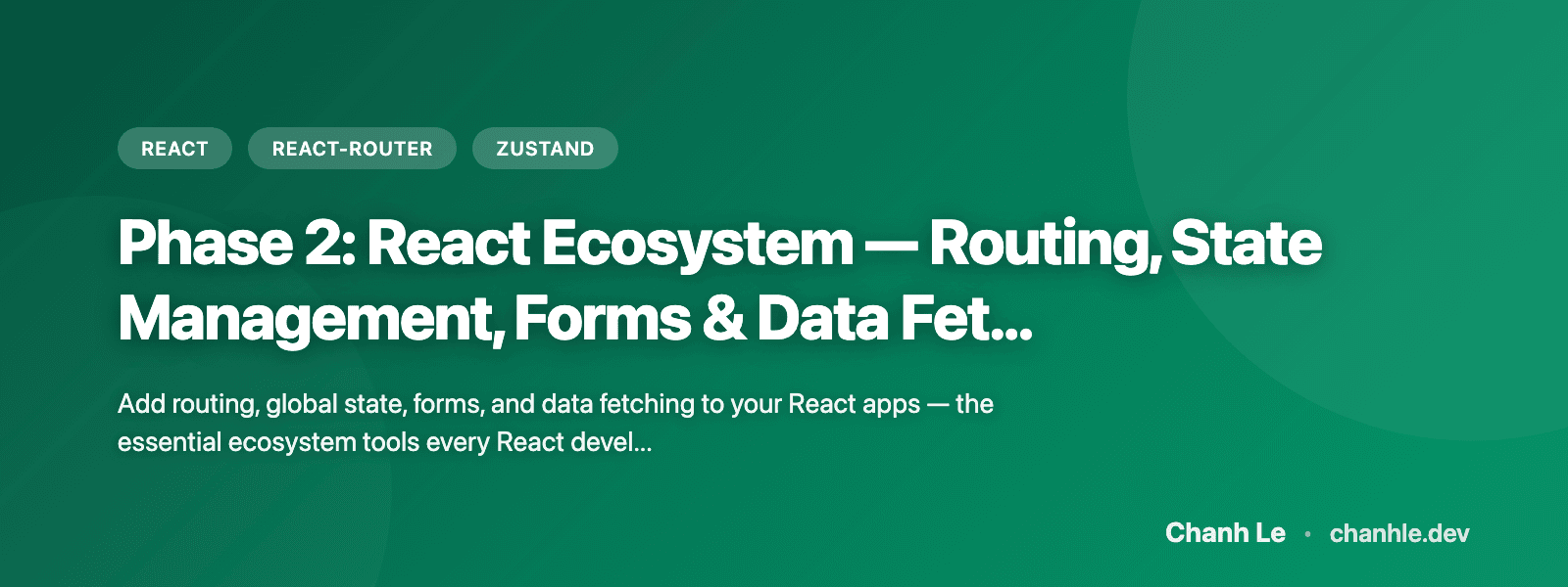 Phase 2: React Ecosystem — Routing, State Management, Forms & Data Fetching